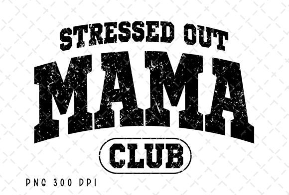Stressed Out Mama Club Funny Mom PNG: Your Design Sidekick